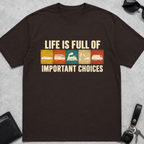 Life Is Full of Important Choices Cars T-Shirt