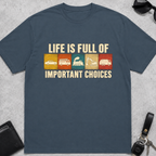 Life Is Full of Important Choices Cars T-Shirt