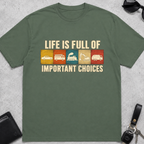 Life Is Full of Important Choices Cars T-Shirt