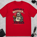 Tired As A Mother Father T-Shirt