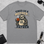 Tired As A Mother Father T-Shirt