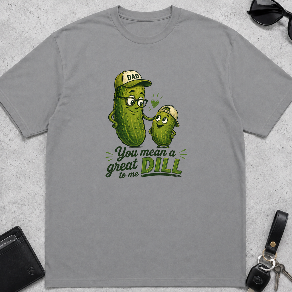 You Mean A Great Dill T-Shirt