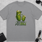 You Mean A Great Dill T-Shirt