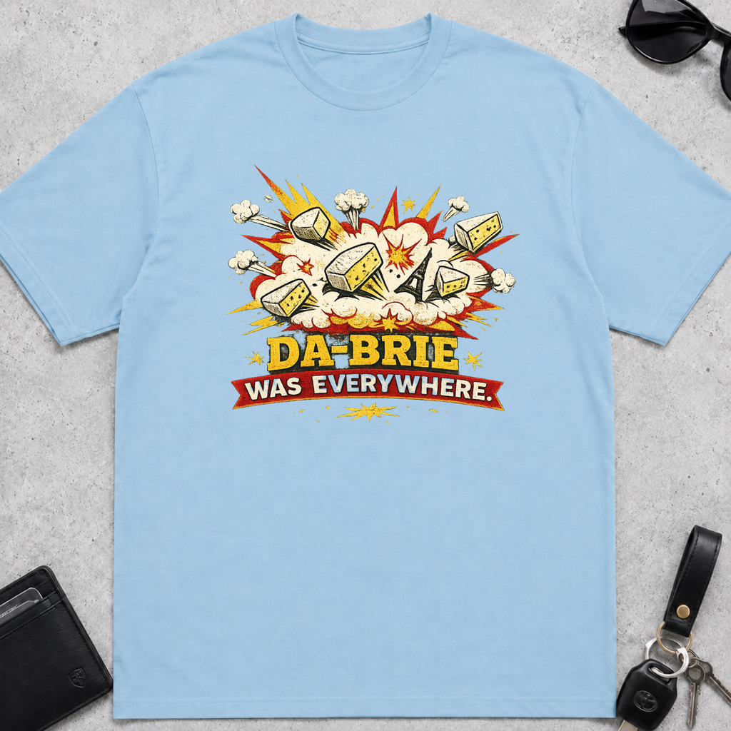 Da-Brie Was Everywhere T-Shirt