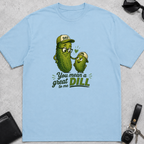 You Mean A Great Dill T-Shirt